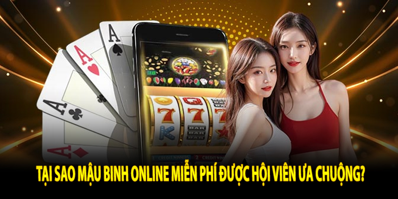 Vì Sao Mậu Binh Online Miễn Phí SC88 Được Yêu Thích?