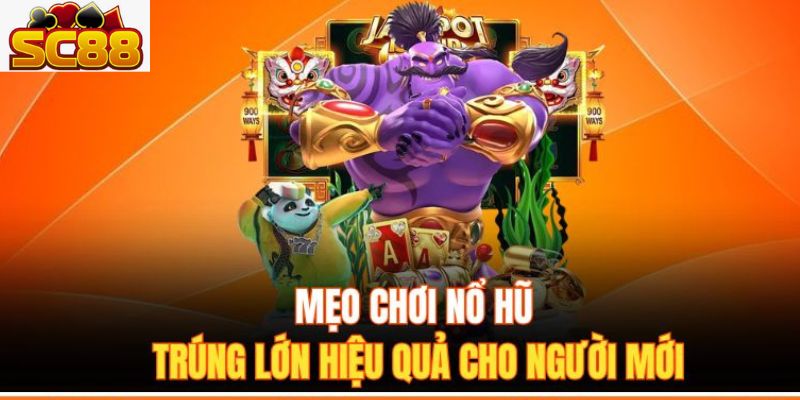 Mẹo Chơi Nổ Hũ SC88 Hiệu Quả – Bí Quyết Săn Jackpot 2026