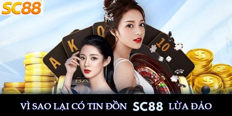 Vì sao xuất hiện tin đồn SC88 lừa đảo?