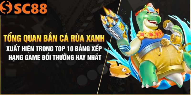 Tổng Quan Về Game Bắn Cá Rùa Xanh SC88